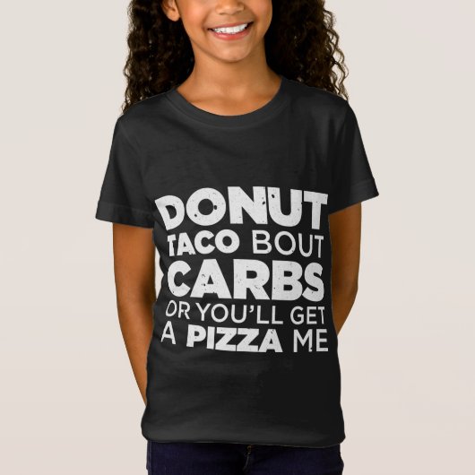 Dout Taco Bour Carbsでないと、ピザが欲しいぞ！ Tシャツ (正面)