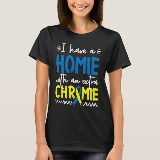 Down Syndrome AwarenessI Have A Homie With An Extr Tシャツ