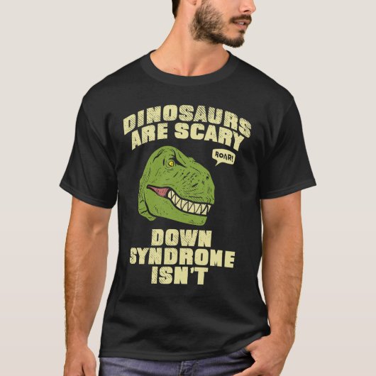 Down Syndrome Dinosaurs are Scary Down Syndrom isn Tシャツ (正面)