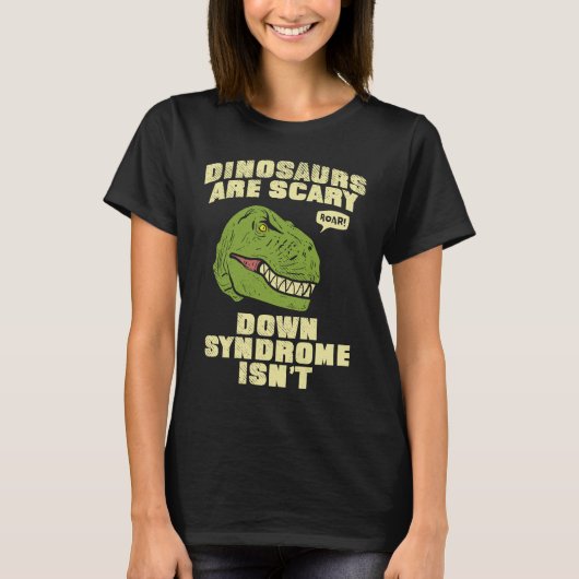 Down Syndrome Dinosaurs are Scary Down Syndrom isn Tシャツ (正面)