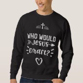 Draft Who Would Jesus Draft  Jesus Sayings スウェットシャツ (正面)