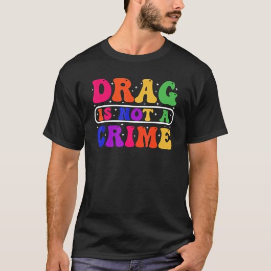 Drag Is Not A Crime Equality Drag Queen 1 Tシャツ (正面)