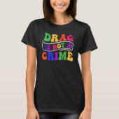 Drag Is Not A Crime Equality Drag Queen 2 Tシャツ (正面)