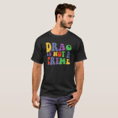 Drag Is Not A Crime Equality Drag Queen Tシャツ (正面フル)