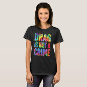 Drag Is Not A Crime LGBT Gay Pride Equality Drag Q Tシャツ (正面フル)