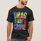 Drag Is Not A Crime LGBT Gay Pride Equality Drag Q Tシャツ (正面)