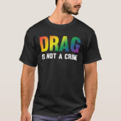 Drag Is Not A Crime Support Drag Rights Drag Queen Tシャツ (正面)
