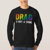 Drag Is Not A Crime Support Drag Rights Drag Queen Tシャツ (正面)