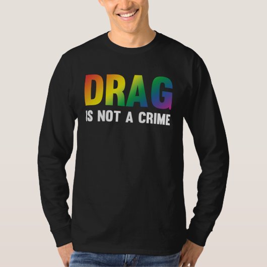 Drag Is Not A Crime Support Drag Rights Drag Queen Tシャツ (正面)