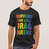 Drag Queen Support Your Local Drag Queens 1 Tシャツ (正面)
