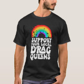 Drag Queen Support Your Local Drag Queens Rainbow Tシャツ (正面)