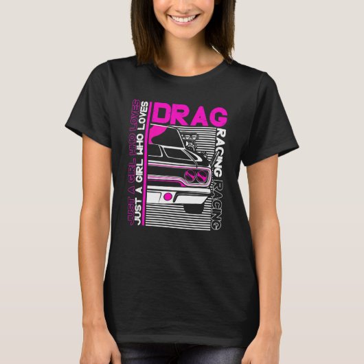 Drag Racer  Car    Just A Girl Who Loves Drag Raci Tシャツ (正面)