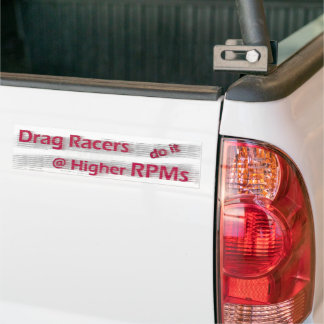 Drag Racers do it at Higher RPMs Bumper Sticker バンパーステッカー
