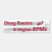 Drag Racers do it at Higher RPMs Bumper Sticker バンパーステッカー (正面)