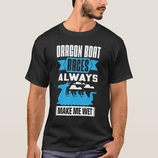 Dragon Boat Races Always Make Me Wet Dragon Boat P Tシャツ (正面)