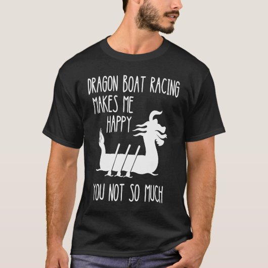 Dragon Boat Racing Makes Me Happy Boat Racing Pad Tシャツ (正面)
