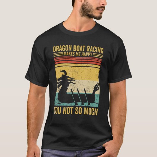 Dragon Boat Racing Makes Me Happy Race Paddle Boat Tシャツ (正面)