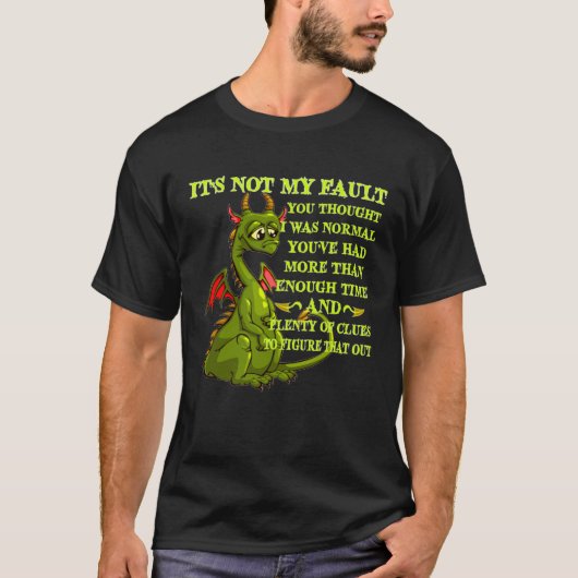 Dragon It s Not My Fault You Thought I Was Normal Tシャツ (正面)