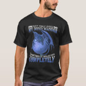 Dragon Not Only Does My Mind Wander Sometimes It Tシャツ (正面)