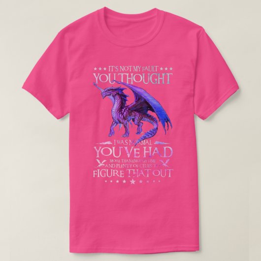 Dragon T It's Not My Fault You Thought I Was Norma Tシャツ (デザイン正面)