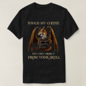 Dragon Touch My Coffee And I'll Drink It From Your Tシャツ (デザイン正面)