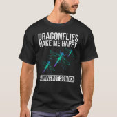 Dragonflies Make Me Happy - Humans Not So Much - Tシャツ (正面)