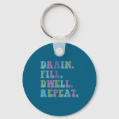 Drain Fill Dwell Repeat Funny Quote Saying Design  キーホルダー (正面)
