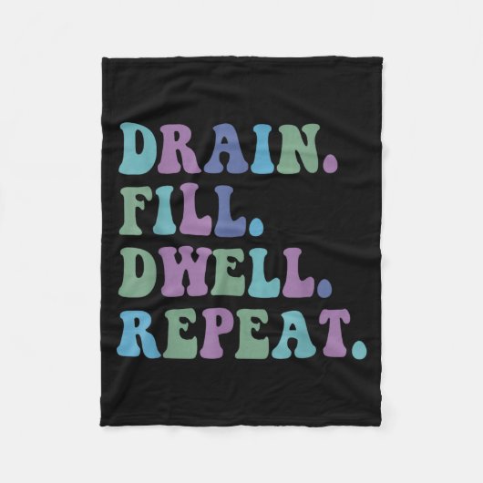 Drain Fill Dwell Repeat Funny Quote Saying Design  フリースブランケット (正面)