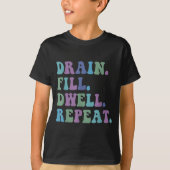 Drain Fill Dwell Repeat Funny Quote Saying Design  Tシャツ (正面)