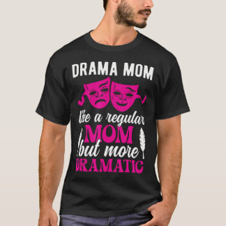 Drama Mom Theatre Mom Theatre Actor Mom Theatre Ac Tシャツ