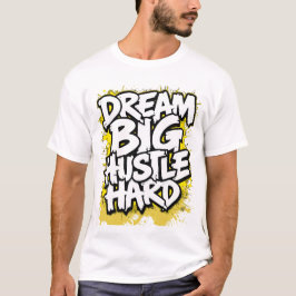 Dream Big Hustle Hard Bold Streetwear Motivational Tシャツ