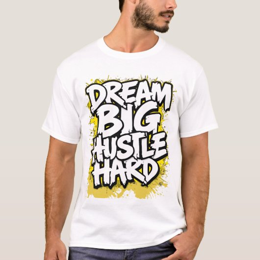 Dream Big Hustle Hard Bold Streetwear Motivational Tシャツ (正面)