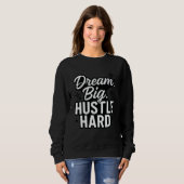 Dream Big Hustle Hard Motivational Quote T-Shirt スウェットシャツ (正面フル)