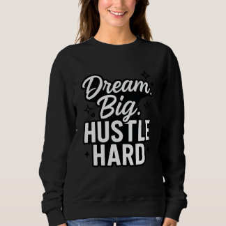 Dream Big Hustle Hard Motivational Quote T-Shirt  スウェットシャツ