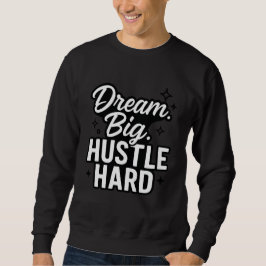 Dream Big Hustle Hard Motivational Quote T-Shirt  スウェットシャツ