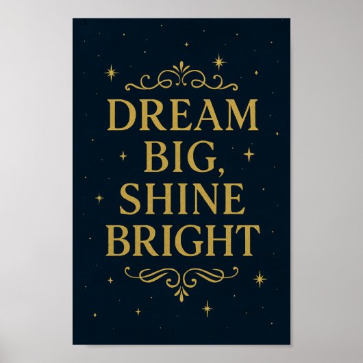 Dream Big Shine Bright Poster | Inspirational Art ポスター (正面)