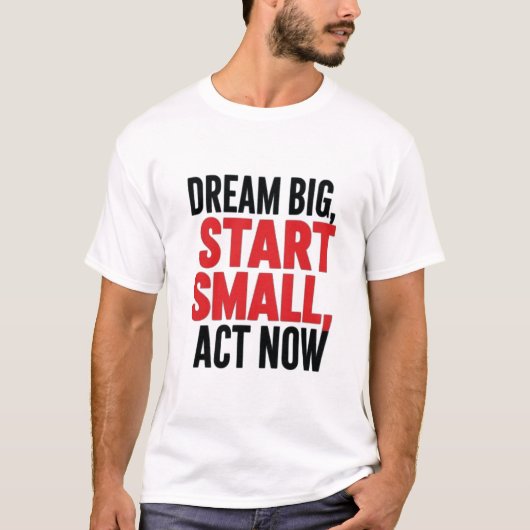 *「Dream Big, Start Small, Act Now」* Tシャツ (正面)