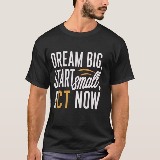 *「Dream Big, Start Small, Act Now」* Tシャツ (正面)