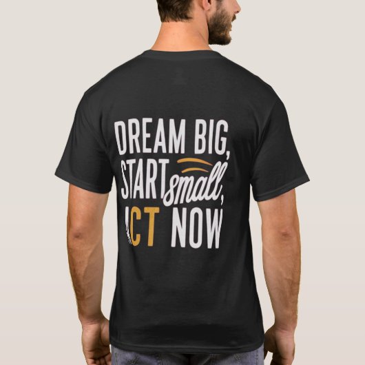 *「Dream Big, Start Small, Act Now」* Tシャツ (裏面)