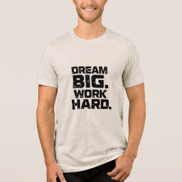 DREAM BIG WORK HARD Design 04 T-Shirt トライブレンドＴシャツ