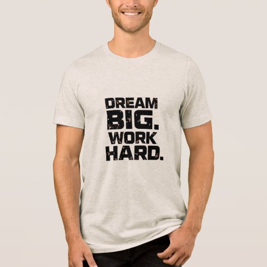 DREAM BIG WORK HARD Design 04 T-Shirt トライブレンドＴシャツ (正面)