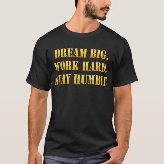 Dream Big Work Hard Stay Humble – Success Mindset Tシャツ