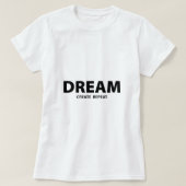 Dream Create Repeat Motivational Quote | Creative  Tシャツ (デザイン正面)