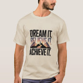 DREAM IT BELIEVE IT ACHIEVE IT Design 01 T-Shirt Tシャツ (正面)