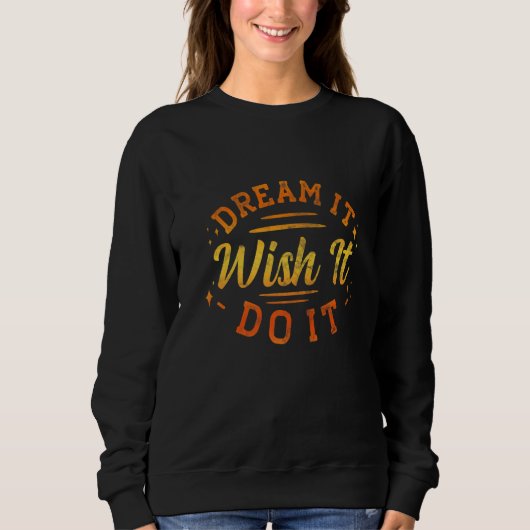Dream It Wish It Do It Motivational スウェットシャツ (正面)