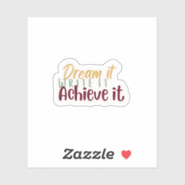 Dream It Write It Achieve It Sticker シール