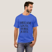 Dream Loud Work Quiet Tシャツ (正面フル)