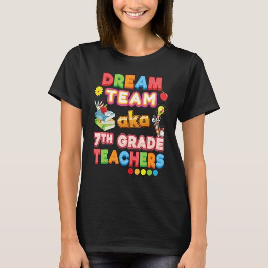 Dream Team Aka 7th Grade Teachers Seventh Teacher Tシャツ (正面)