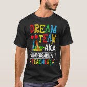 Dream Team Aka Kindergarten Teacher Funny Back To  Tシャツ (正面)