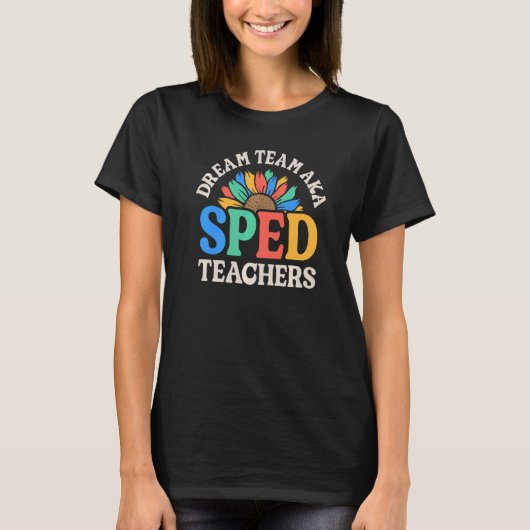 Dream Team AKA SPED Teachers Special Education Flo Tシャツ (正面)